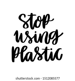 The hand-drawing inscription: Stop using plastic, on a white background. It can be used for cards, brochures, poster, t-shirts, mugs and other promotional materials.