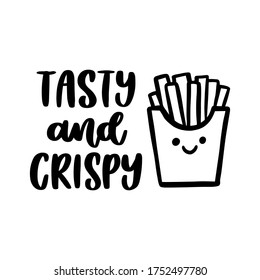 The hand-drawing inscription: Tasty and crispy, in a brush lettering style. Kawaii character french fries. 