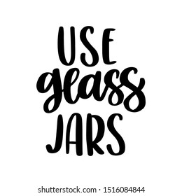The hand-drawing inscription: Use glass jars, on a white background. It can be used for cards, brochures, poster, t-shirts, mugs and other promotional materials.