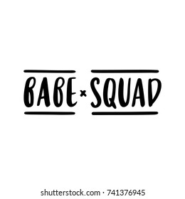 The hand-drawing inspirational quote: Babe squad, in a trendy brush lettering style. It can be used for card, mug, brochures, poster, t-shirts, phone case etc. Vector Image.