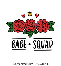 The hand-drawing inspirational quote: "Babe squad" in a trendy calligraphic style with abstract flowers. It can be used for card, mug, brochures, poster, t-shirts, phone case etc.