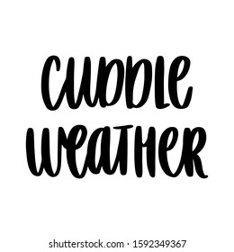 The hand-drawing inspirational quote: Cuddle weather. It can be used for card, mug, brochures, poster, t-shirts, phone case etc.