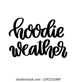 The hand-drawing inspirational quote: Hoodie weather, in a trendy calligraphic style. It can be used for card, mug, brochures, poster, t-shirts, phone case etc.