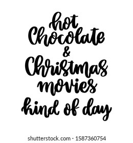 The hand-drawing inspirational quote: Hot chocolate and Christmas movies kind of day, in a trendy calligraphic style. It can be used for card, mug, brochures, poster, t-shirts, phone case etc. 