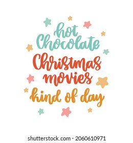 The hand-drawing inspirational quote: Hot chocolate and Christmas movies kind of day, in a trendy calligraphic style