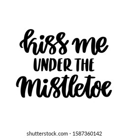 The hand-drawing inspirational quote: Kiss me under the mistletoe, in a trendy calligraphic style. It can be used for card, mug, brochures, poster, t-shirts, phone case etc. 