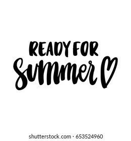 The hand-drawing inspirational quote: "Ready for summer" in a trendy calligraphic style. It can be used for card, mug, brochures, poster, t-shirts, phone case etc. Vector Image.