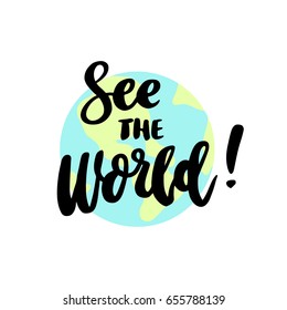 The hand-drawing inspirational quote: "See the World!" in a trendy calligraphic style. It can be used for card, mug, brochures, poster, t-shirts, phone case etc. Vector Image. 