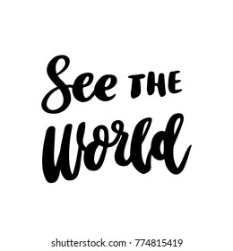 The hand-drawing inspirational quote: See the World, in a trendy calligraphic style. It can be used for card, mug, brochures, poster, t-shirts, phone case etc.