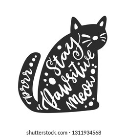 The hand-drawing lettering: Stay Pawsitive, meow, prrr! in cat silhouette. Comic phrase, means Stay Positive! It can be used for card, mug, brochures, poster, t-shirts etc. 