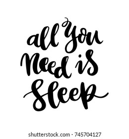 The hand-drawing quote: All you need is sleep, in a trendy calligraphic style. It can be used for card, mug, brochures, poster, t-shirts, phone case etc. Vector Image.