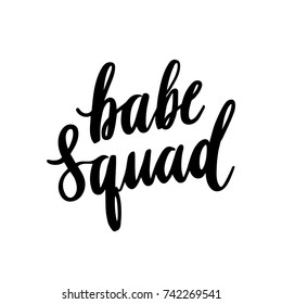 The hand-drawing quote: Babe squad, in a trendy calligraphic style. It can be used for card, mug, brochures, poster, t-shirts, phone case etc. Vector Image.