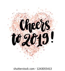 The hand-drawing quote: Cheers to 2019! in a trendy calligraphic style, on a pink gold glitter heart. It can be used for card, mug, brochures, poster, t-shirts, phone case etc.