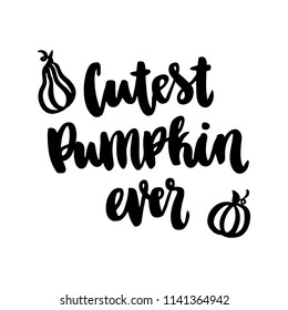 The hand  drawing quote: Cutest pumpkin ever  hand  drawing black ink white background  It can be used for sticker  patch  invitation card  brochures  poster   other promo materials 