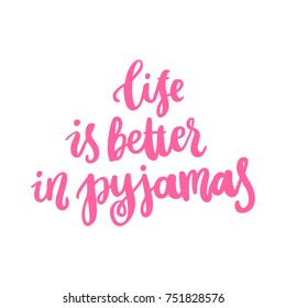 The hand-drawing quote: Life is better in pyjamas, in a trendy calligraphic style. It can be used for card, mug, brochures, poster, t-shirts, phone case etc. 