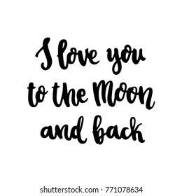 The hand-drawing quote: I love you to the moon and back, in a trendy calligraphic style. It can be used for card, mug, brochures, poster, t-shirts, phone case etc. 