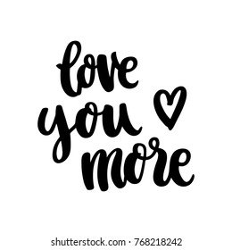 The hand-drawing quote: love you more, in a trendy calligraphic style. It can be used for card, mug, brochures, poster, t-shirts, phone case etc. 