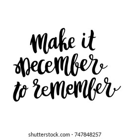 The hand-drawing quote: Make it december to remember, in a trendy calligraphic style. Merry Christmas card. It can be used for card, mug, brochures, poster, t-shirts, phone case etc. 