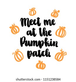 The hand  drawing quote: Meet me at the Pumpkin patch  hand  drawing black ink white background  It can be used for sticker  patch  invitation card  brochures  poster etc 