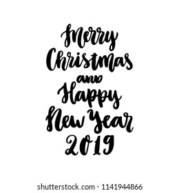 The hand-drawing quote: Merry Christmas and Happy New Year 2019, in a trendy calligraphic style. It can be used for card, mug, brochures, poster, t-shirts, phone case etc.