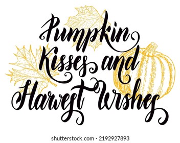 The hand-drawing quote: "Pumpkin kisses and Harvest wishes" in a trendy calligraphic style, with leaves and pumpkin. It can be used for card, mug, poster, t-shirts, phone case etc.