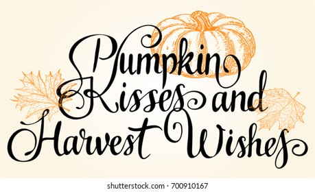 The hand-drawing quote: "Pumpkin kisses and Harvest wishes" in a trendy calligraphic style, with leaves and pumpkin. It can be used for card, mug, poster, t-shirts, phone case etc.