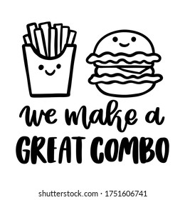 The hand-drawing quotes: We make a great combo, in a trendy calligraphic style. Kawaii characters burger and french fries. It can be used for cards, brochures, poster, menu etc.