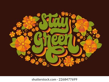 Hand-drawn 70s script lettering in a vibrant colors, encircled by flowers and leaves - Stay green. Eco-friendliness and mindful consumption through creative vector typography design.