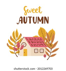 Hand-drawn autumn composition for cards, prints, stickers, etc. Small village cottage decorated with yellow leaves and lettering - Sweet autumn. Isolated on white.