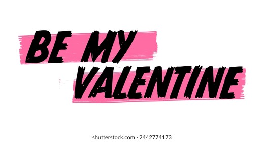 Hand-Drawn Be My Valentine Vector Design with Pink Brush Strokes. Colorful Poster Art, Romantic February 14 Quote Sign, Isolated on White Background