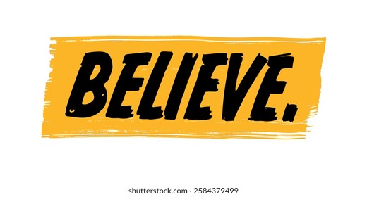 Hand-Drawn Believe Vector Design with Yellow Brush Strokes. Colorful Poster Art, Inspirational Quote Sign, Isolated on White Background