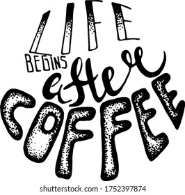 Hand-drawn black ink sign "LIFE BEGINS AFTER COFFEE" for your design. Vector illustration.