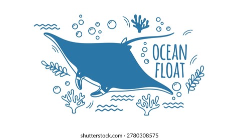 Hand-drawn blue manta ray illustration with 'Ocean Float' text, coral, seaweed, and bubbles on white background. Minimalist marine life graphic design perfect for apparel or nautical decor.