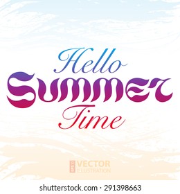 Hand-drawn blue, red and purple text HELLO SUMMER TIME lettering on light blue and orange grunge background. RGB EPS 10 vector illustration