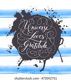 Hand-drawn calligraphy lettering on a watercolor background. Motivational, inspirational phrase "Universe Loves Gratitude". Vector illustration.