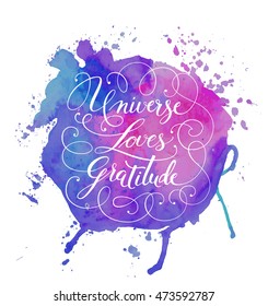 Hand-drawn calligraphy lettering on a watercolor background. Motivational, inspirational phrase "Universe Loves Gratitude". Vector illustration.