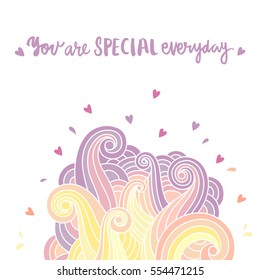 Hand-drawn card with inscription: "You are special everyday".  Fantasy, bright illustration with colored waves.  It can be used for phone case, poster, card, mug etc.