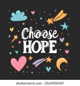 Hand-Drawn Choose Hope Motivational Quote with Stars and Hearts creating a message of positivity and encouragement.