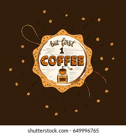 Handdrawn COFFEE lettering poster with imprint of a coffee mug. But first coffee.