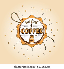 Handdrawn COFFEE lettering poster with imprint of a coffee mug. But first coffee.