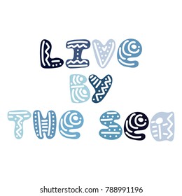Hand-drawn color text about a sea. Lettering - live by the sea.