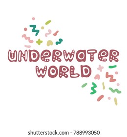 Hand-drawn color text about a sea. Lettering - the underwater world.