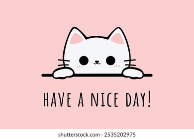 Handdrawn Cute Cartoon White Cat Greeting with Have a Nice Day Text