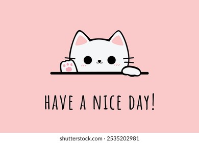 Handdrawn Cute Cartoon White Cat Greeting with Have a Nice Day Text