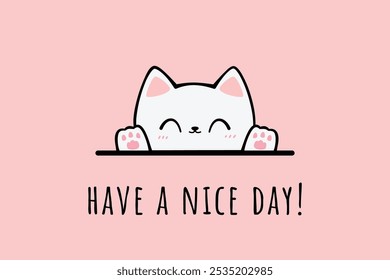 Handdrawn Cute Cartoon White Cat Greeting with Have a Nice Day Text