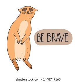 Hand-drawn cute meerkats with hand lettering - Be brave