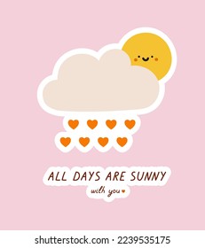 Hand-drawn cute sun with a cloud, hearts, and hand lettering. Concept of valentine's day, romance, good moments, love. 