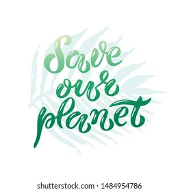 Hand-drawn and digitized lettering "Save our planet", vector illustration EPS 10. Earth Day poster. Ecology theme illustration, drawn typography badge, card, postcard, banner, tag, logo.
