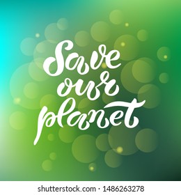 Hand-drawn and digitized lettering "Save our planet", vector illustration EPS 10. Earth Day poster. Ecology theme illustration, drawn typography badge, card, postcard, banner, tag, logo.
