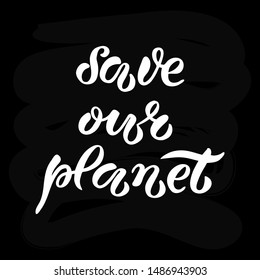 Hand-drawn and digitized lettering "Save our planet", vector illustration EPS 10. Earth Day poster. Ecology theme illustration, drawn typography badge, card, postcard, banner, tag, logo.
